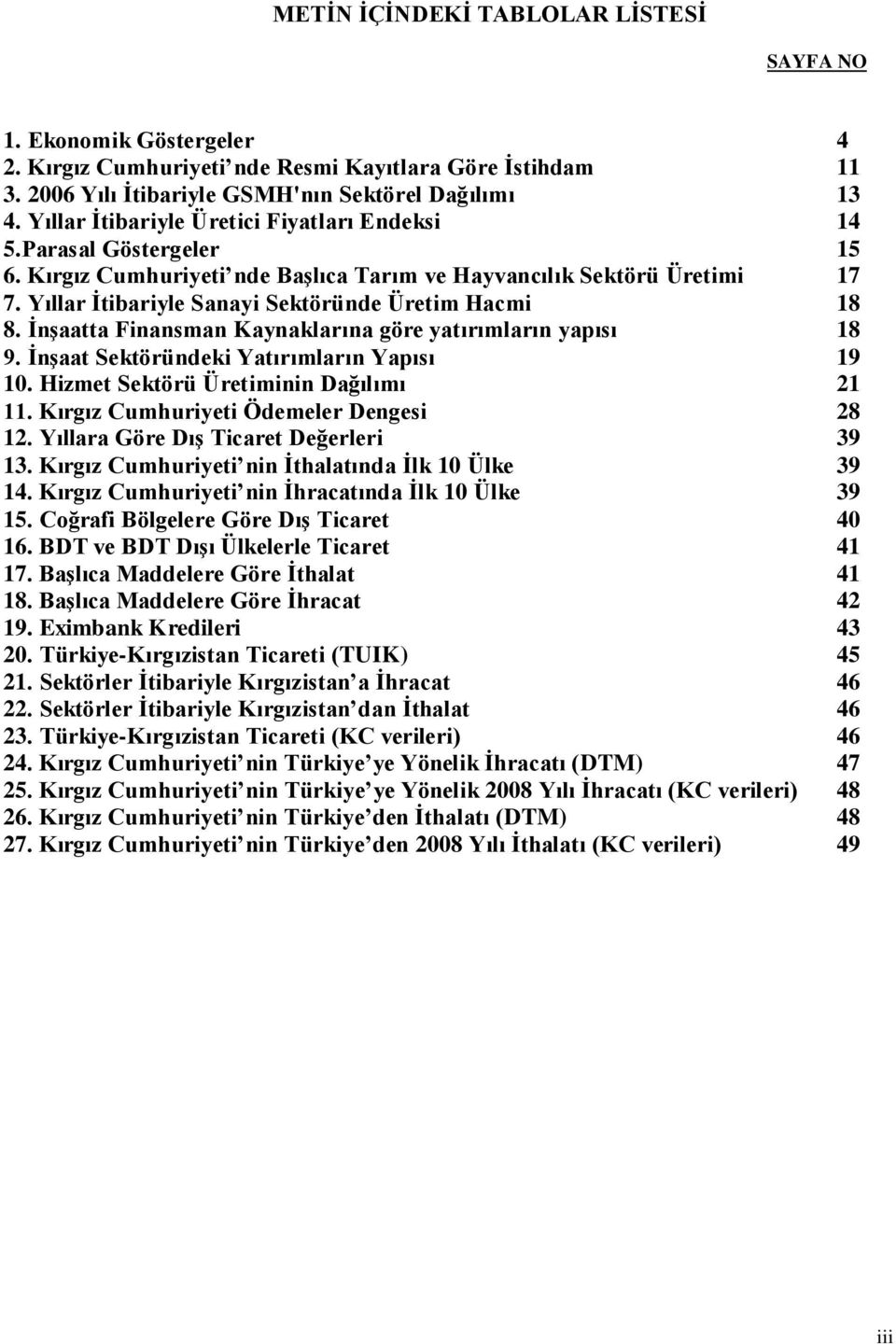 Yıllar Ġtibariyle Sanayi Sektöründe Üretim Hacmi 18 8. ĠnĢaatta Finansman Kaynaklarına göre yatırımların yapısı 18 9. ĠnĢaat Sektöründeki Yatırımların Yapısı 19 10.