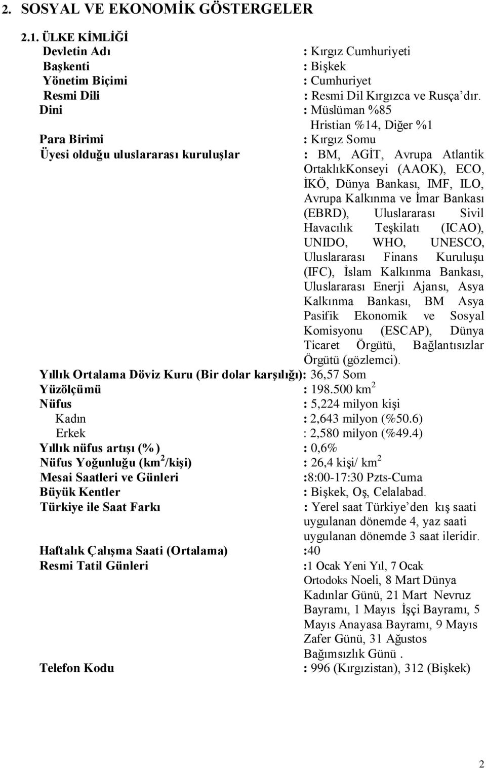 Kalkınma ve İmar Bankası (EBRD), Uluslararası Sivil Havacılık Teşkilatı (ICAO), UNIDO, WHO, UNESCO, Uluslararası Finans Kuruluşu (IFC), İslam Kalkınma Bankası, Uluslararası Enerji Ajansı, Asya