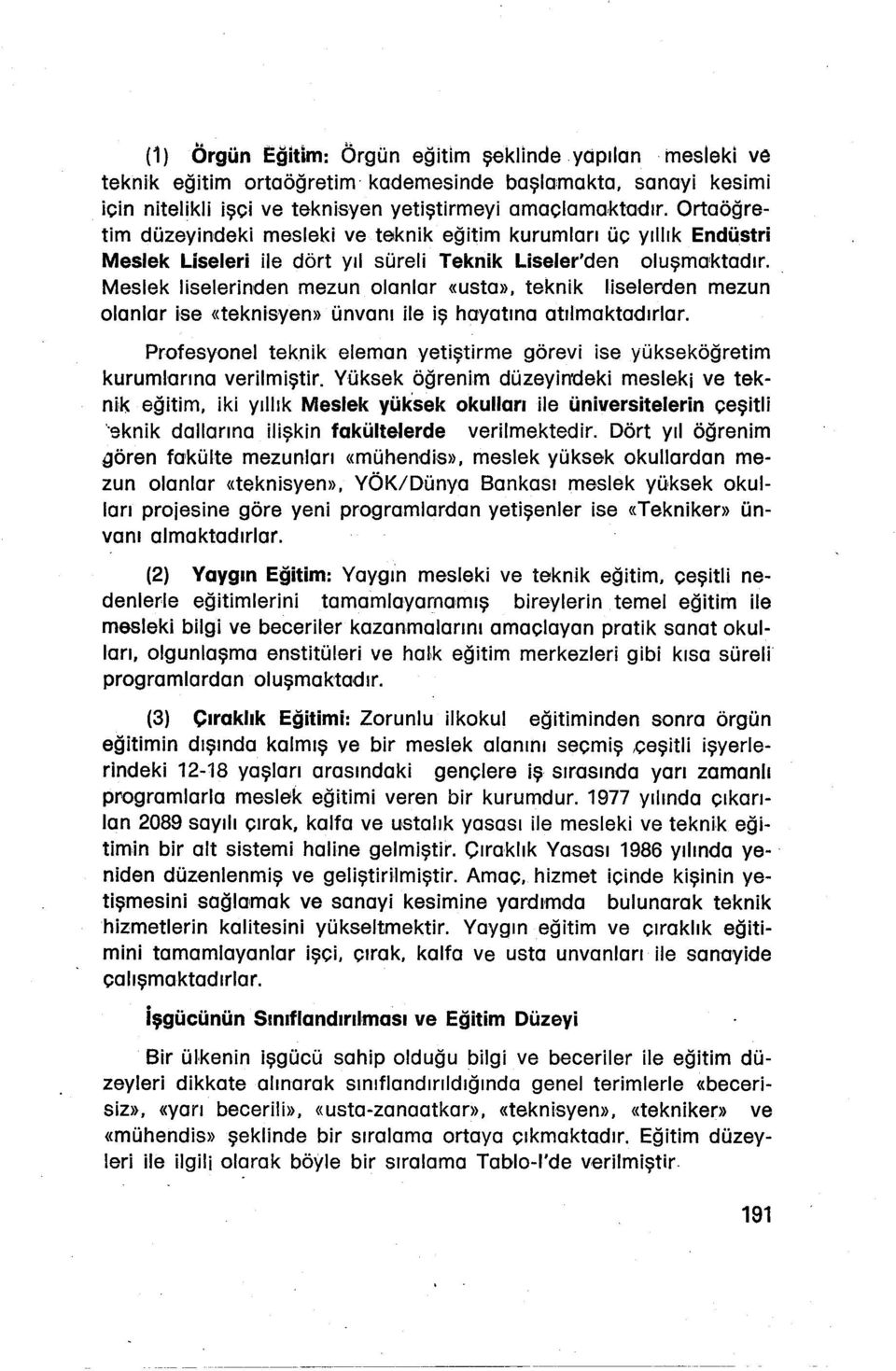 atılmaktadırlar Profesyonel teknk eleman yetştrme görev se yükseköğretm kurumlarına verlmştr YÜksek öğrenm düzeyn'dek meslek ve teknk eğtm k yıllık Meslek yüksek okulları le Ünverstelern çeştl