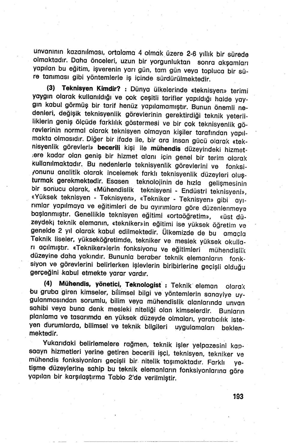 : Dünya ülkelernde «teknsyen» term yaygın olarak ıkullanıldığı ve OOk çeştl tarfler yapıldığı halde yaygın kabul görmüş br tarf henüz yapılamamıştır Bunun öneml neqenler, değşk tekn,syenlk görevlernn