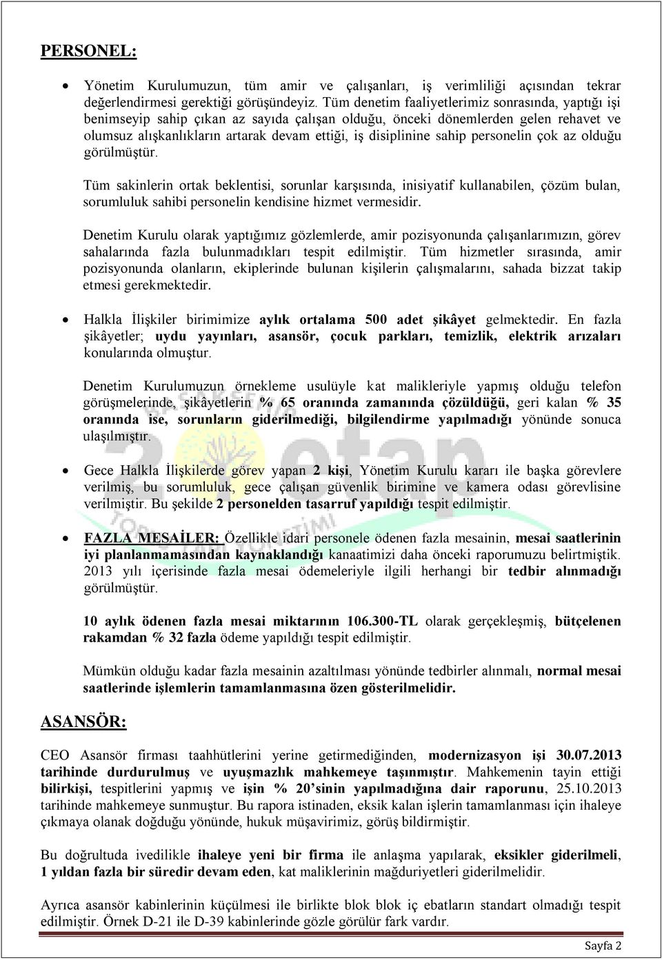 sahip personelin çok az olduğu Tüm sakinlerin ortak beklentisi, sorunlar karşısında, inisiyatif kullanabilen, çözüm bulan, sorumluluk sahibi personelin kendisine hizmet vermesidir.