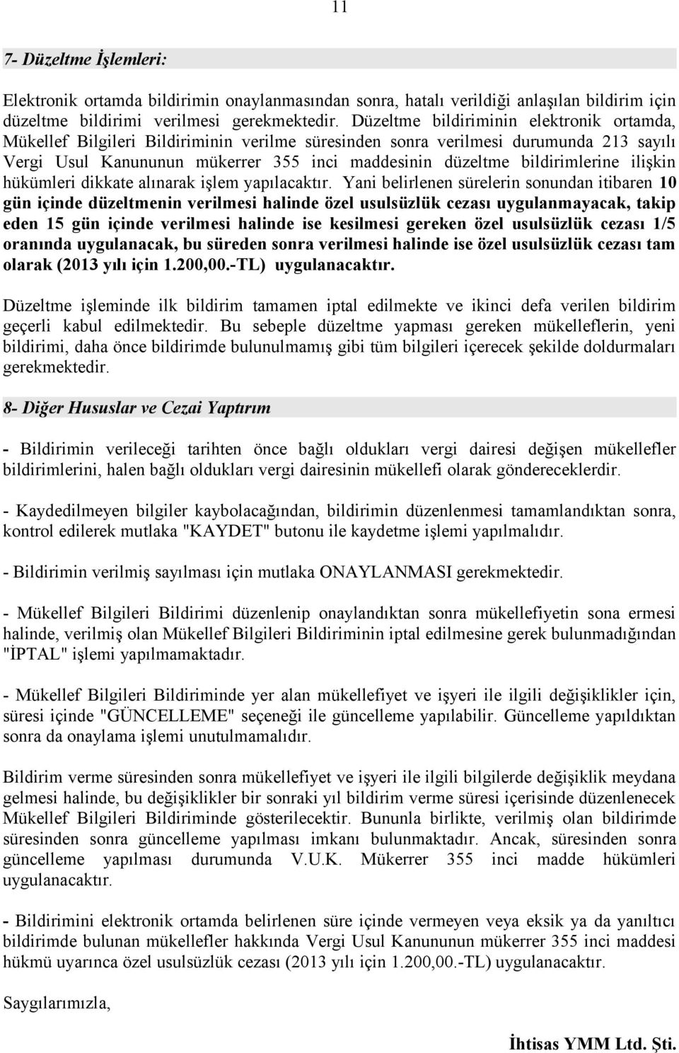 bildirimlerine ilişkin hükümleri dikkate alınarak işlem yapılacaktır.