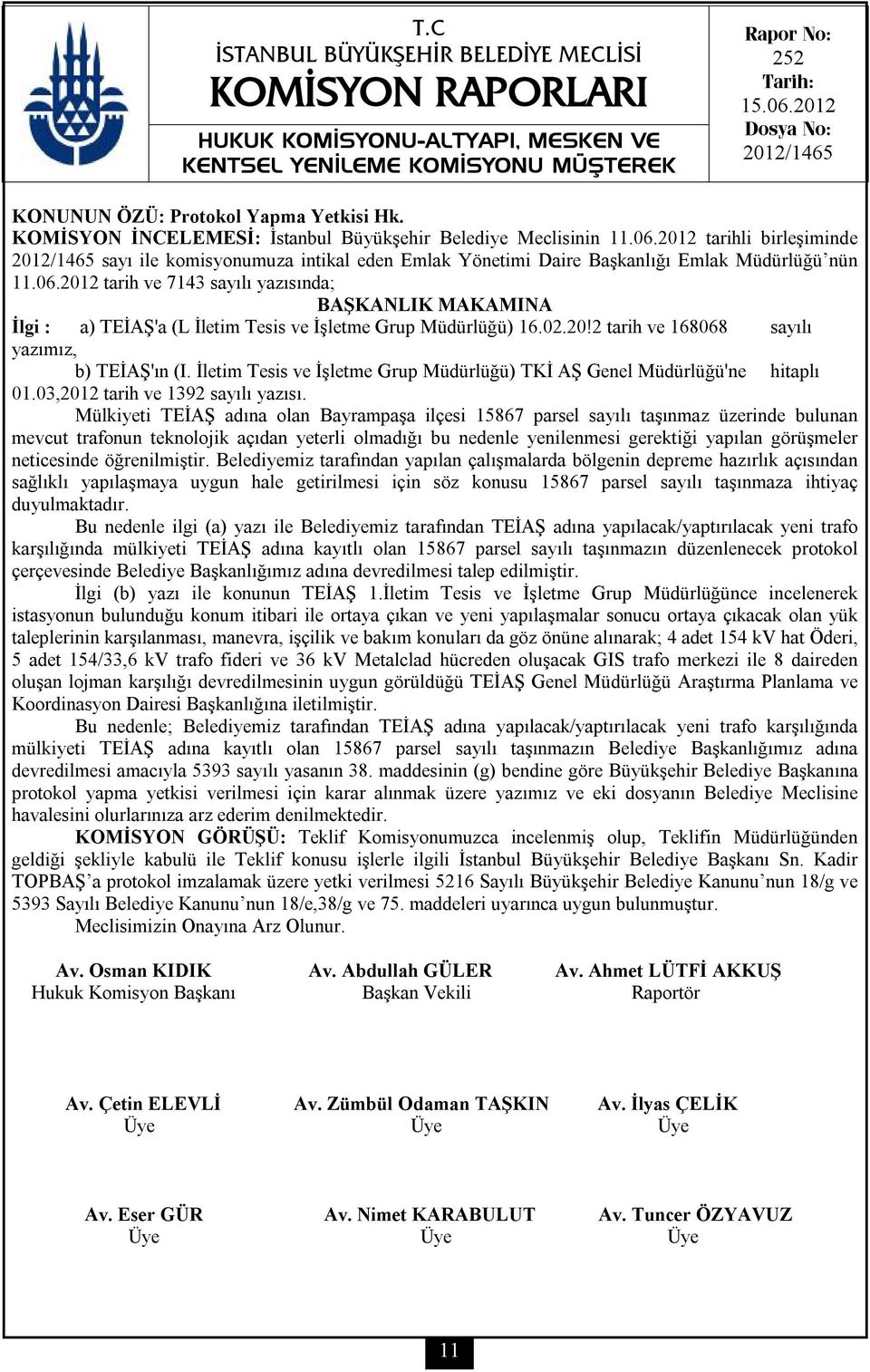 2012 tarih ve 7143 sayılı yazısında; BAŞKANLIK MAKAMINA İlgi : a) TEİAŞ'a (L İletim Tesis ve İşletme Grup Müdürlüğü) 16.02.20!2 tarih ve 168068 sayılı yazımız, b) TEİAŞ'ın (I.