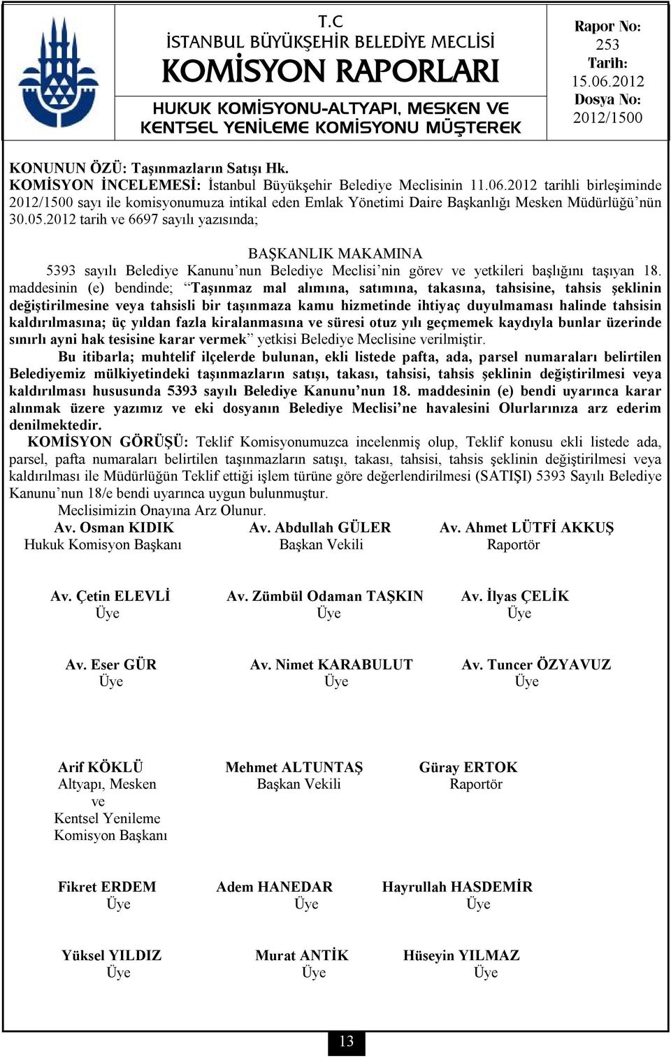 2012 tarih ve 6697 sayılı yazısında; BAŞKANLIK MAKAMINA 5393 sayılı Belediye Kanunu nun Belediye Meclisi nin görev ve yetkileri başlığını taşıyan 18.