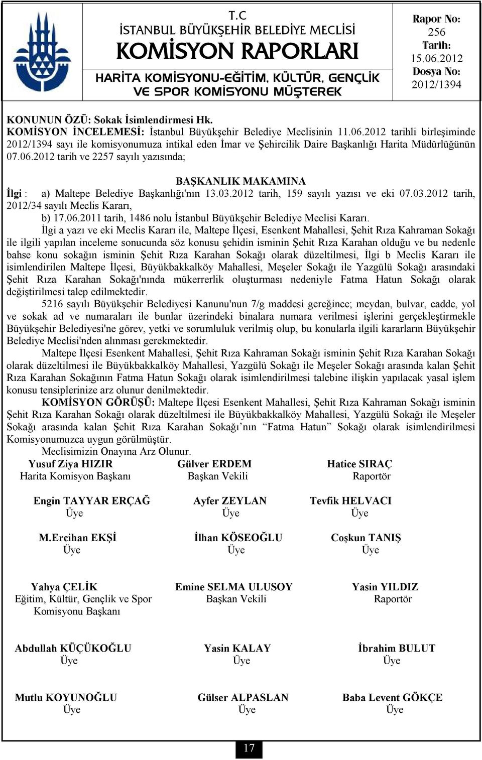 2012 tarih ve 2257 sayılı yazısında; BAŞKANLIK MAKAMINA İlgi : a) Maltepe Belediye Başkanlığı'nın 13.03.2012 tarih, 159 sayılı yazısı ve eki 07.03.2012 tarih, 2012/34 sayılı Meclis Kararı, b) 17.06.