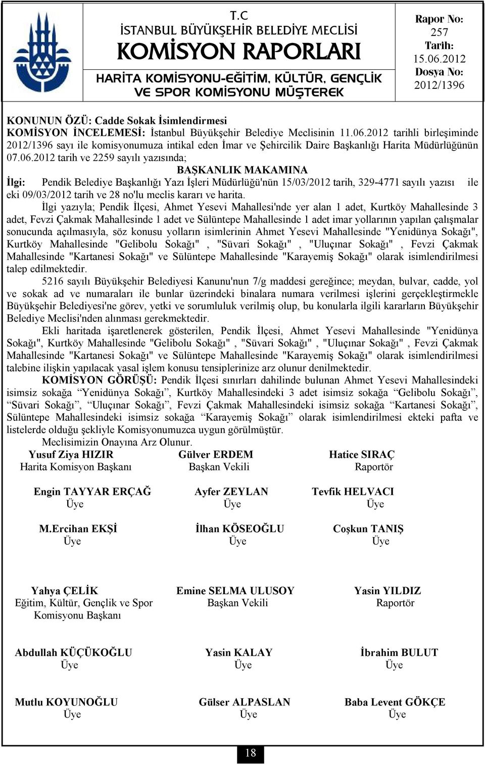 2012 tarih ve 2259 sayılı yazısında; BAŞKANLIK MAKAMINA İlgi: Pendik Belediye Başkanlığı Yazı İşleri Müdürlüğü'nün 15/03/2012 tarih, 329-4771 sayılı yazısı ile eki 09/03/2012 tarih ve 28 no'lu meclis