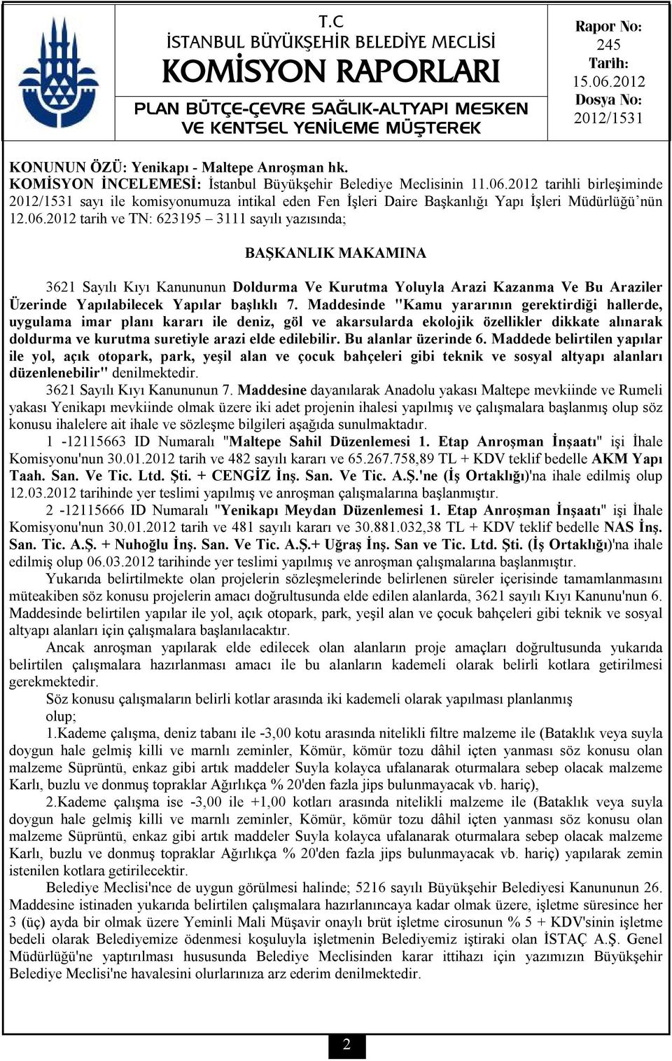 2012 tarih ve TN: 623195 3111 sayılı yazısında; BAŞKANLIK MAKAMINA 3621 Sayılı Kıyı Kanununun Doldurma Ve Kurutma Yoluyla Arazi Kazanma Ve Bu Araziler Üzerinde Yapılabilecek Yapılar başlıklı 7.