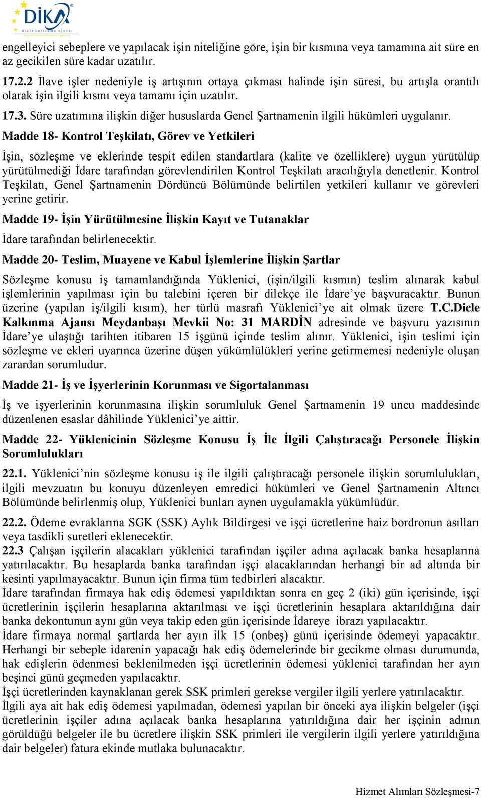 Süre uzatımına ilişkin diğer hususlarda Genel Şartnamenin ilgili hükümleri uygulanır.