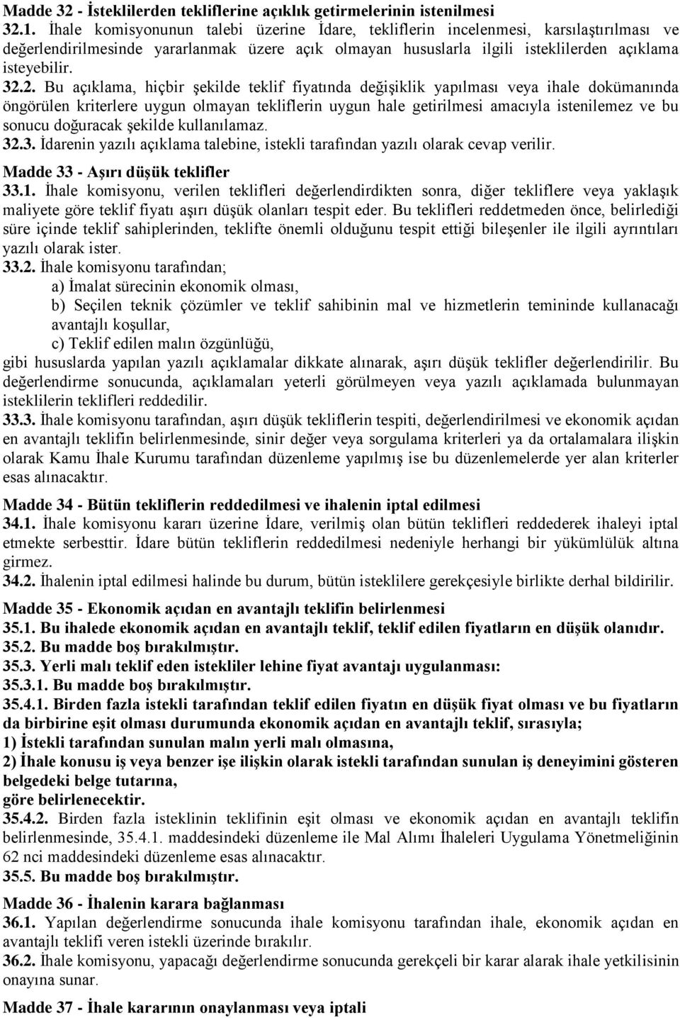 2. Bu açıklama, hiçbir şekilde teklif fiyatında değişiklik yapılması veya ihale dokümanında öngörülen kriterlere uygun olmayan tekliflerin uygun hale getirilmesi amacıyla istenilemez ve bu sonucu