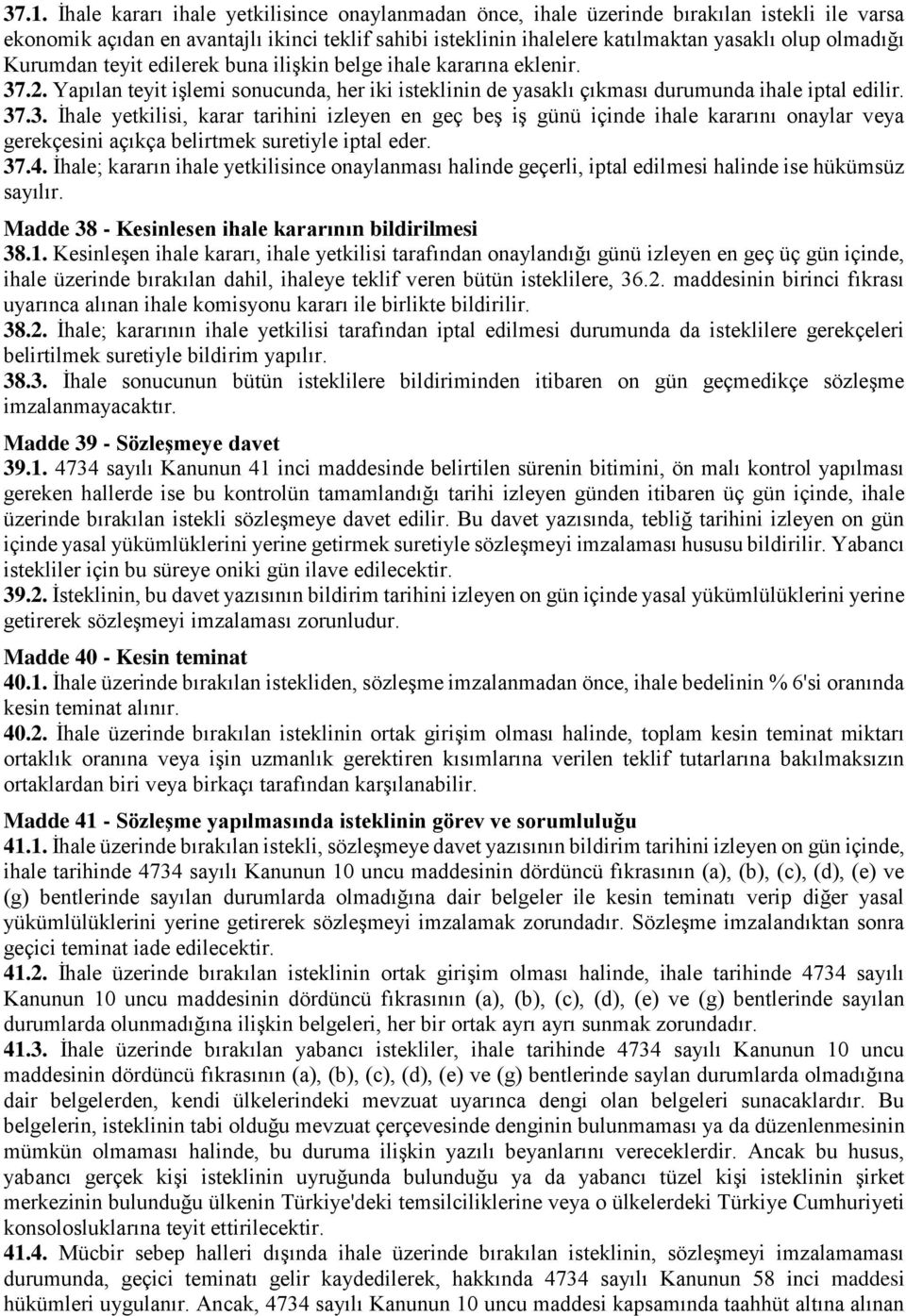 .2. Yapılan teyit işlemi sonucunda, her iki isteklinin de yasaklı çıkması durumunda ihale iptal edilir. 37