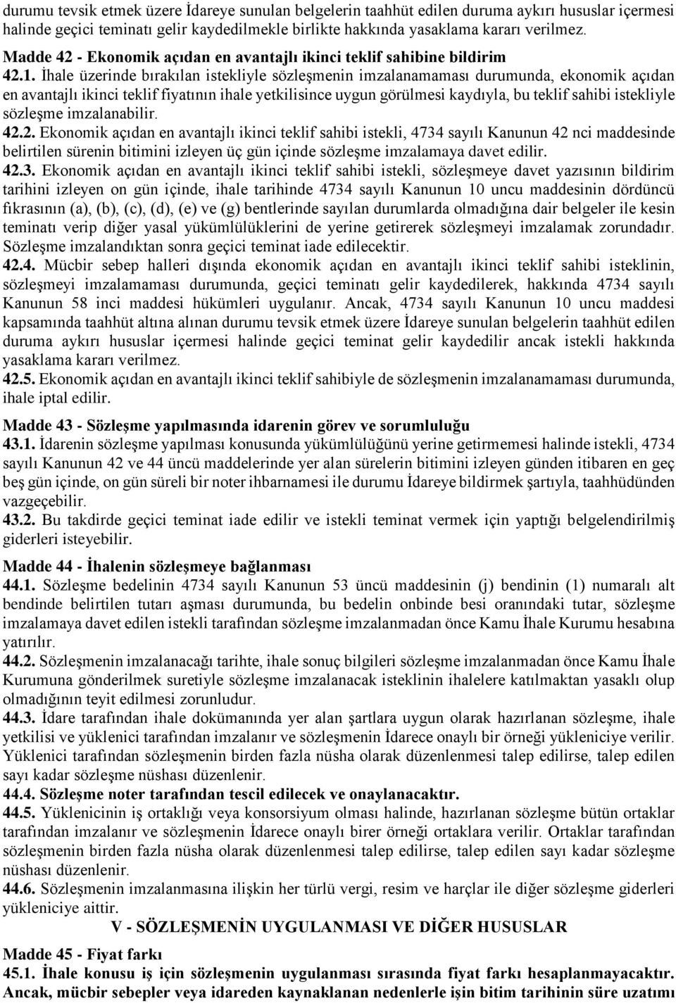 İhale üzerinde bırakılan istekliyle sözleşmenin imzalanamaması durumunda, ekonomik açıdan en avantajlı ikinci teklif fiyatının ihale yetkilisince uygun görülmesi kaydıyla, bu teklif sahibi istekliyle