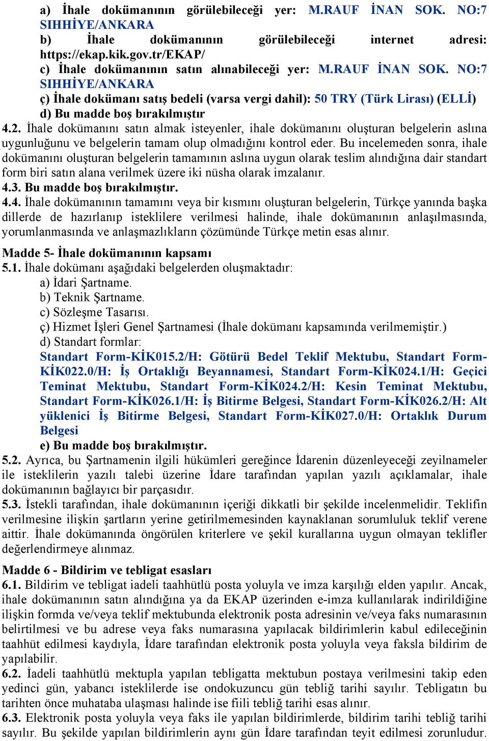 NO:7 SIHHİYE/ANKARA ç) İhale dokümanı satış bedeli (varsa vergi dahil): 50 TRY (Türk Lirası) (ELLİ) d) Bu madde boş bırakılmıştır 4.2.