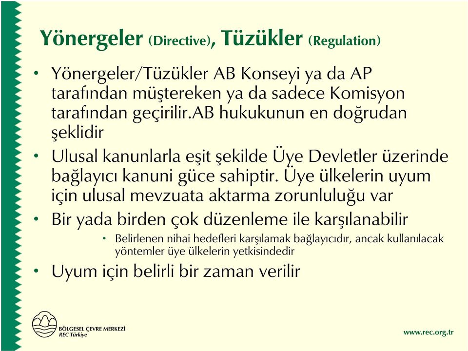 ab hukukunun en doğrudan şeklidir Ulusal kanunlarla eşit şekilde Üye Devletler üzerinde bağlayıcı kanuni güce sahiptir.