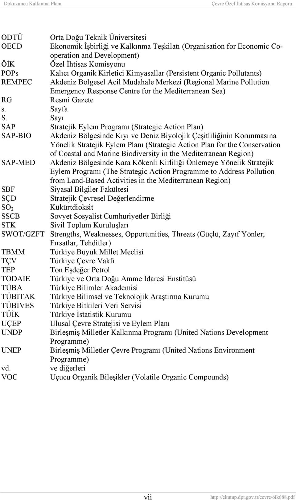 Sayı SAP Stratejik Eylem Programı (Strategic Action Plan) SAP-BİO Akdeniz Bölgesinde Kıyı ve Deniz Biyolojik Çeşitliliğinin Korunmasına Yönelik Stratejik Eylem Planı (Strategic Action Plan for the