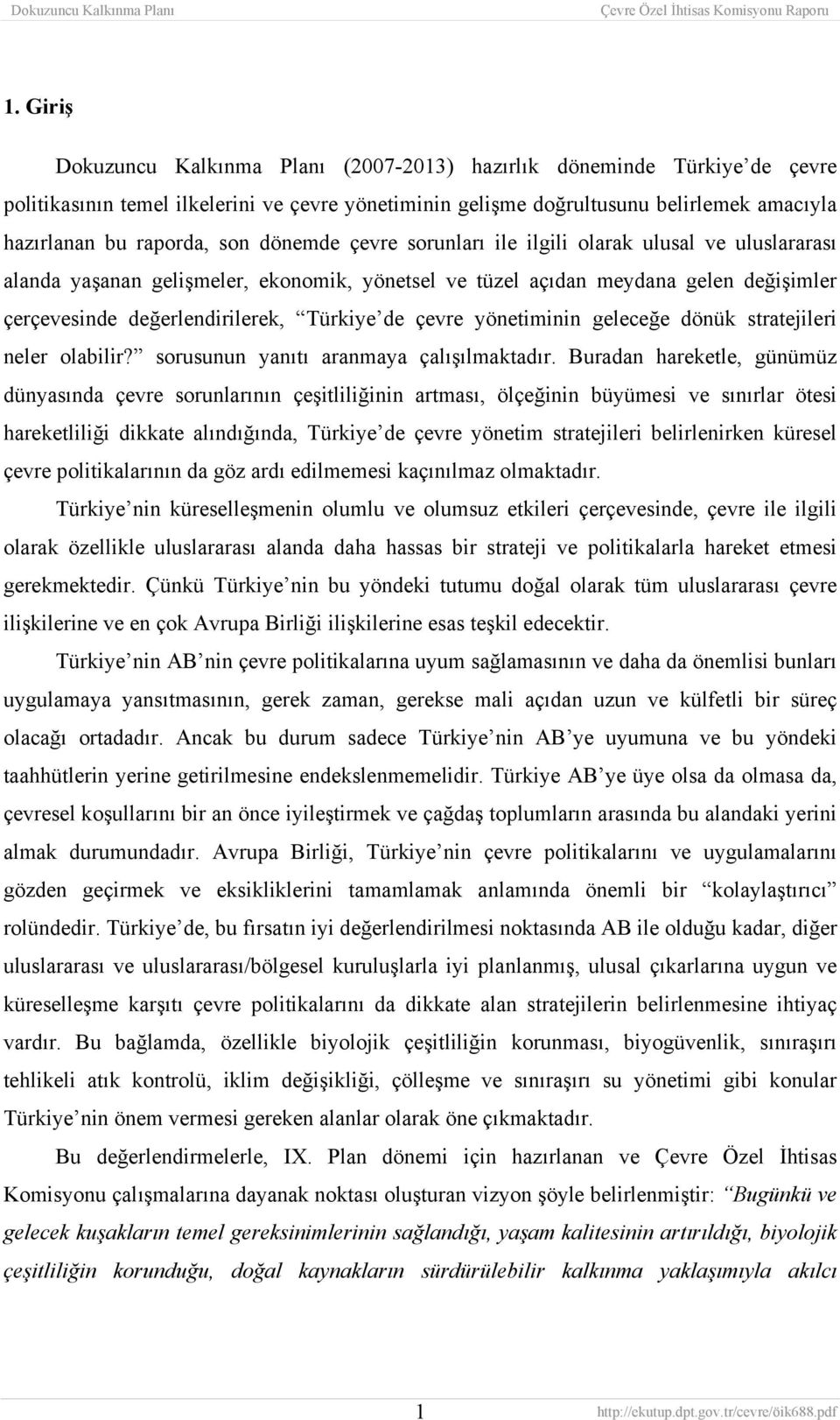 çevre yönetiminin geleceğe dönük stratejileri neler olabilir? sorusunun yanıtı aranmaya çalışılmaktadır.