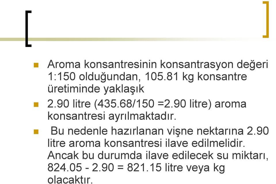 90 litre) aroma konsantresi ayrılmaktadır. Bu nedenle hazırlanan vişne nektarına 2.