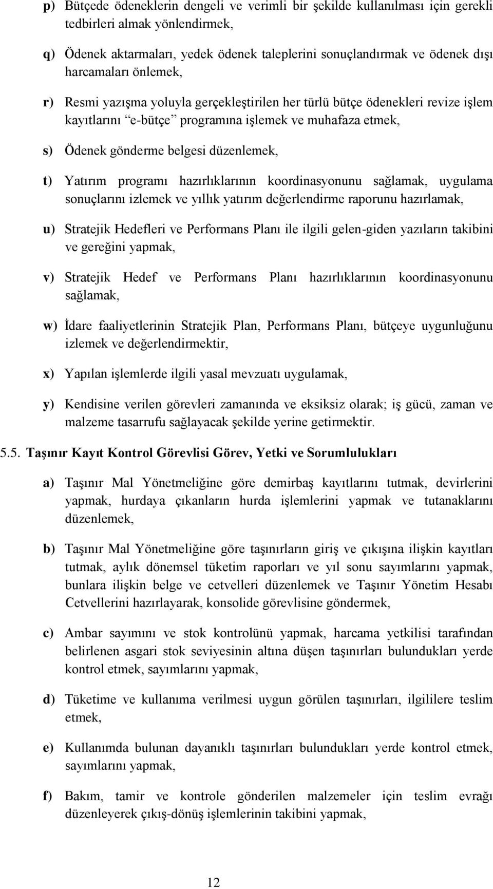 t) Yatırım programı hazırlıklarının koordinasyonunu sağlamak, uygulama sonuçlarını izlemek ve yıllık yatırım değerlendirme raporunu hazırlamak, u) Stratejik Hedefleri ve Performans Planı ile ilgili