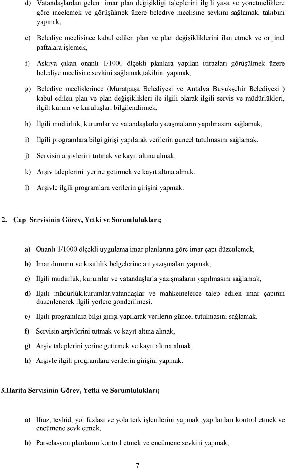 sağlamak,takibini yapmak, g) Belediye meclislerince (Muratpaşa Belediyesi ve Antalya Büyükşehir Belediyesi ) kabul edilen plan ve plan değişiklikleri ile ilgili olarak ilgili servis ve müdürlükleri,