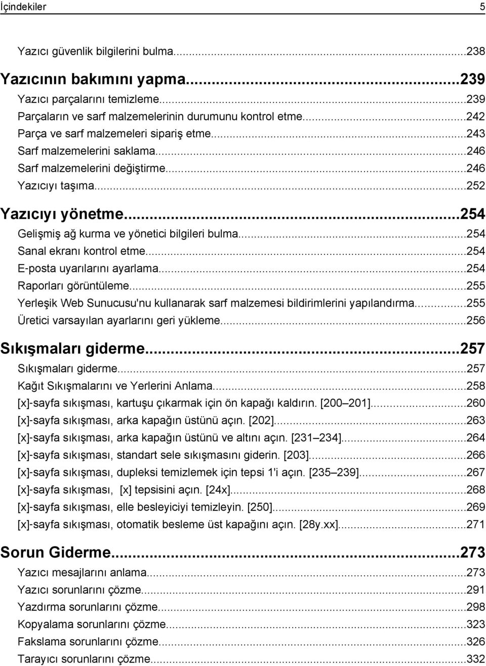 ..254 Gelişmiş ağ kurma ve yönetici bilgileri bulma...254 Sanal ekranı kontrol etme...254 E posta uyarılarını ayarlama...254 Raporları görüntüleme.