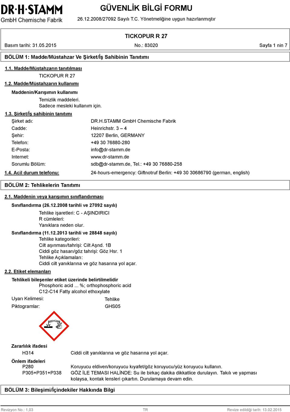 3 4 12207 Berlin, GERMANY Telefon: +49 30 760-20 E-Posta: Internet: Sorumlu Bölüm: 1.4. Acil durum telefonu: BÖLÜM 2: Tehlikelerin Tanıtımı 2.1. Maddenin veya karışımın sınıflandırması info@dr-stamm.