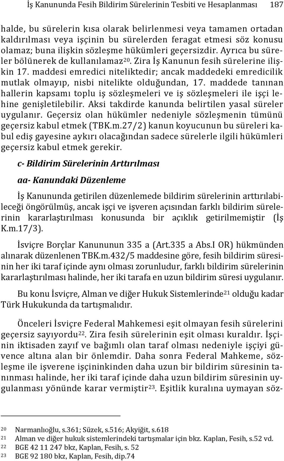 maddesi emredici niteliktedir; ancak maddedeki emredicilik mutlak olmayıp, nisbi nitelikte olduğundan, 17.