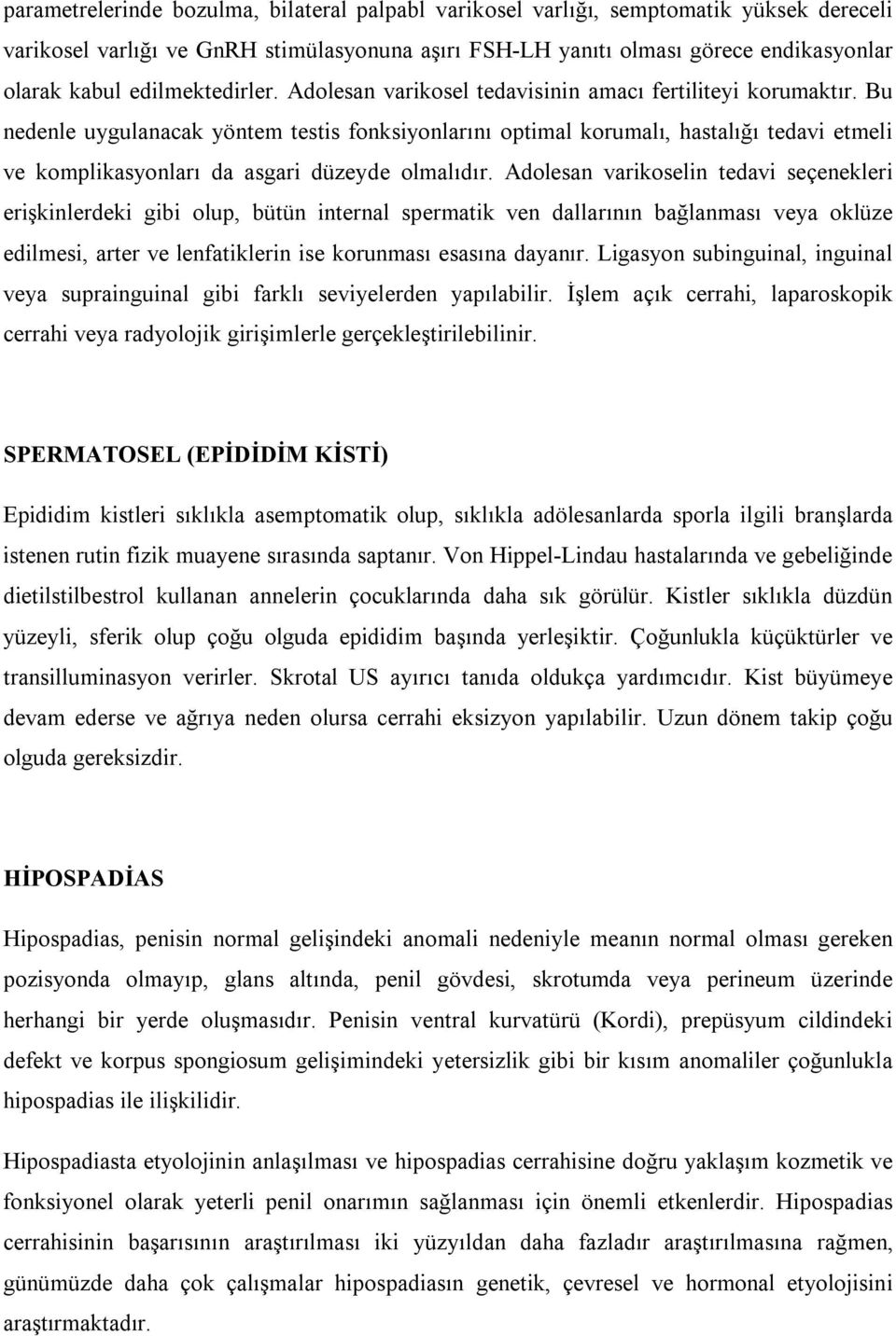 Bu nedenle uygulanacak yöntem testis fonksiyonlarını optimal korumalı, hastalığı tedavi etmeli ve komplikasyonları da asgari düzeyde olmalıdır.