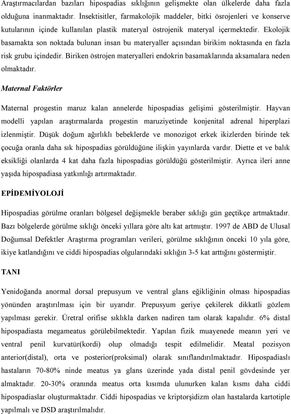 Ekolojik basamakta son noktada bulunan insan bu materyaller açısından birikim noktasında en fazla risk grubu içindedir.