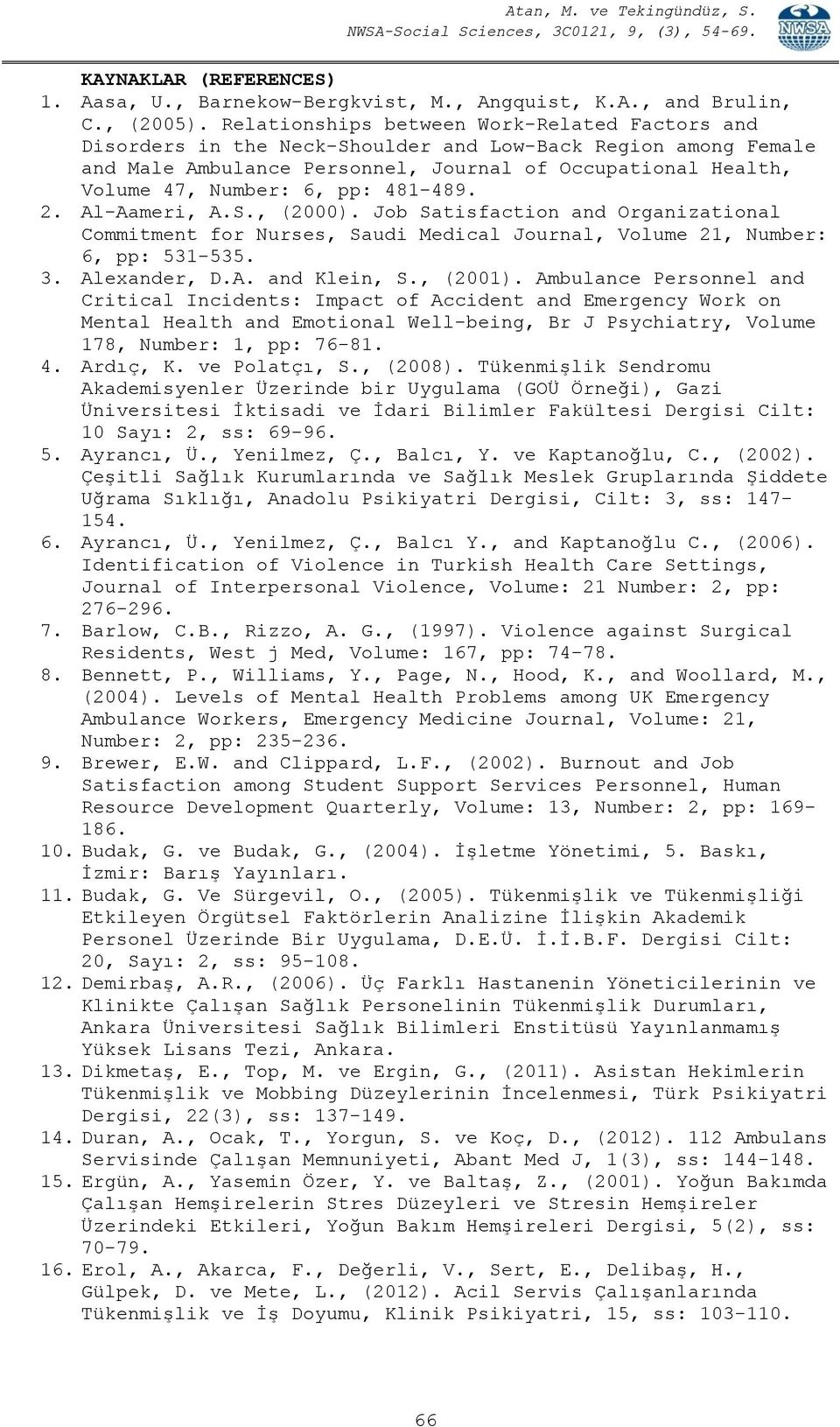 481-489. 2. Al-Aameri, A.S., (2000). Job Satisfaction and Organizational Commitment for Nurses, Saudi Medical Journal, Volume 21, Number: 6, pp: 531-535. 3. Alexander, D.A. and Klein, S., (2001).