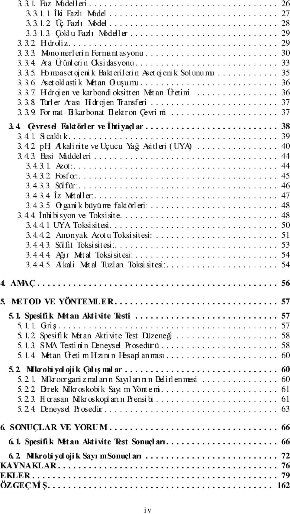 Hi droj en ve karbondi oksitten Met an Üretimi... 36 3. 3. 8. Türler Arası Hi drojen Transferi... 37 3. 3. 9. For mat- Bi karbonat Elektron Çevri mi... 37 3. 4. Çevresel Fakt örler ve Ġhti yaçl ar.