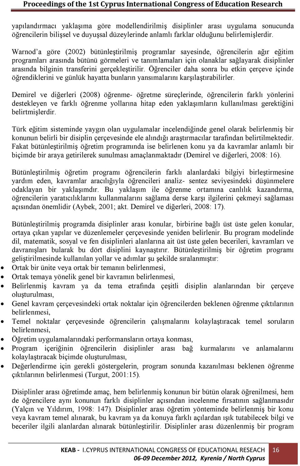 transferini gerçekleştirilir. Öğrenciler daha sonra bu etkin çerçeve içinde öğrendiklerini ve günlük hayatta bunların yansımalarını karşılaştırabilirler.