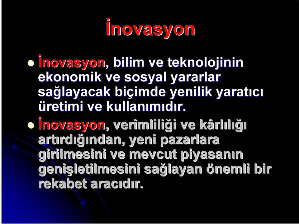 İnovasyon,, verimliliği i ve kârlılığı ığı artırd rdığından, yeni pazarlara