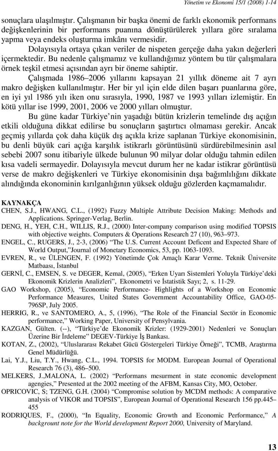 Dolayısıyla ortaya çıkan veriler de nispeten gerçeğe daha yakın değerleri içermektedir.