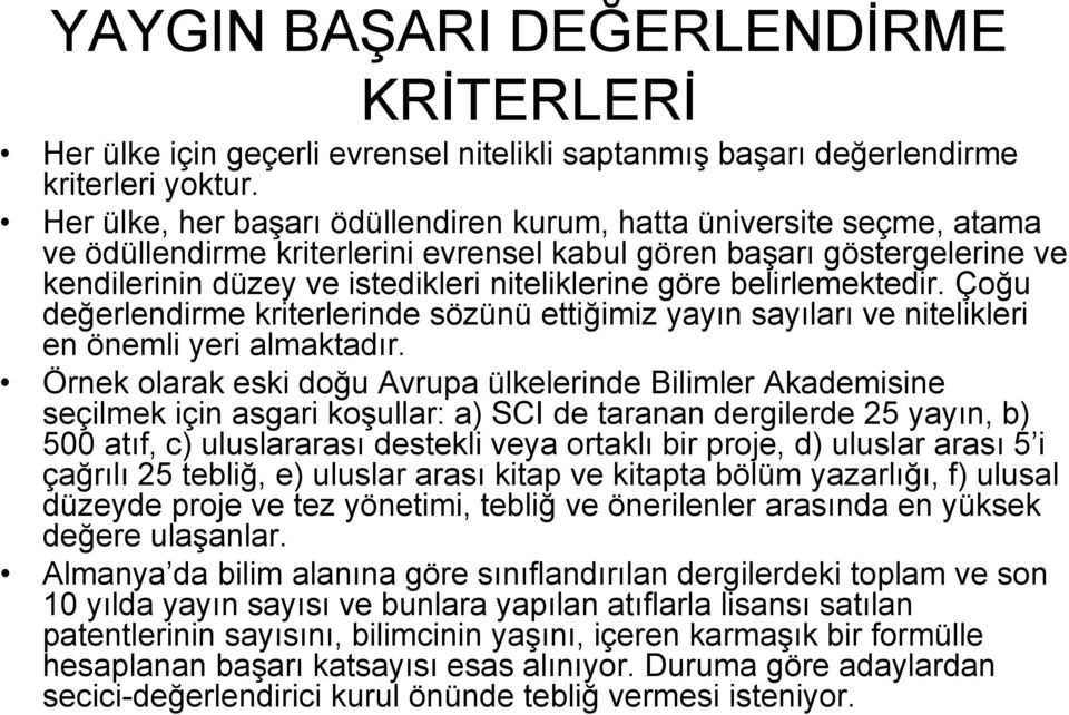 belirlemektedir. Çoğu değerlendirme kriterlerinde sözünü ettiğimiz yayın sayıları ve nitelikleri en önemli yeri almaktadır.