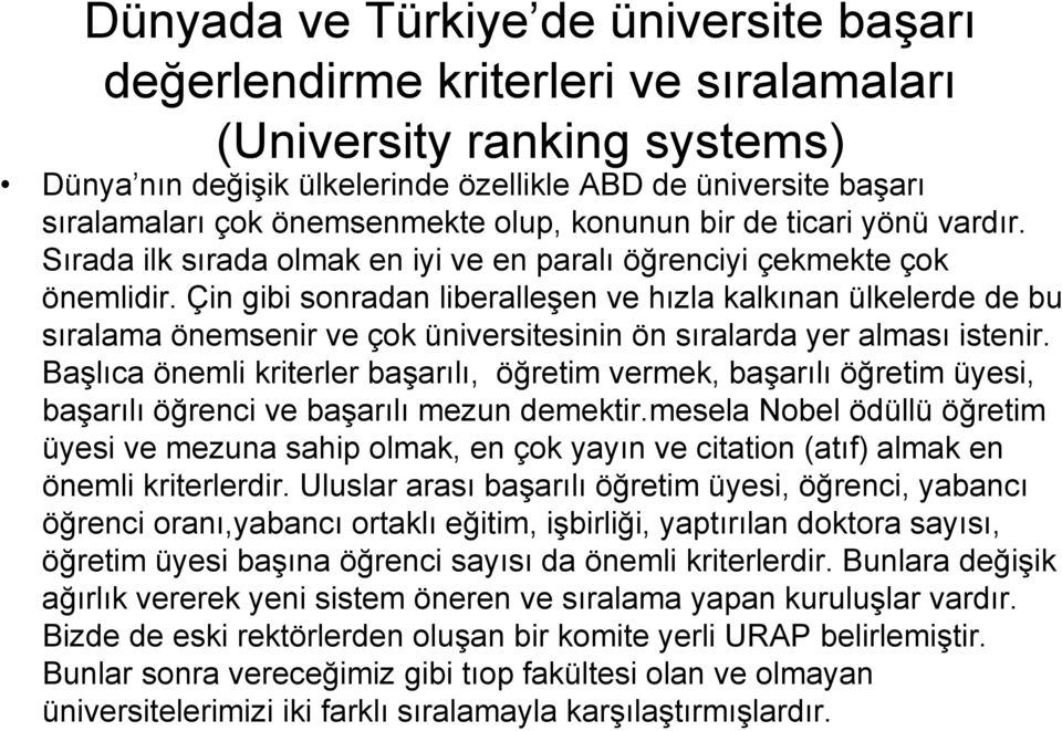 Çin gibi sonradan liberalleşen ve hızla kalkınan ülkelerde de bu sıralama önemsenir ve çok üniversitesinin ön sıralarda yer alması istenir.