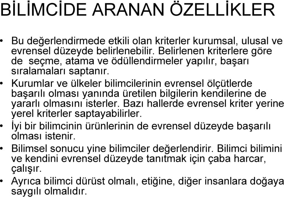 Kurumlar ve ülkeler bilimcilerinin evrensel ölçütlerde başarılı olması yanında üretilen bilgilerin kendilerine de yararlı olmasını isterler.