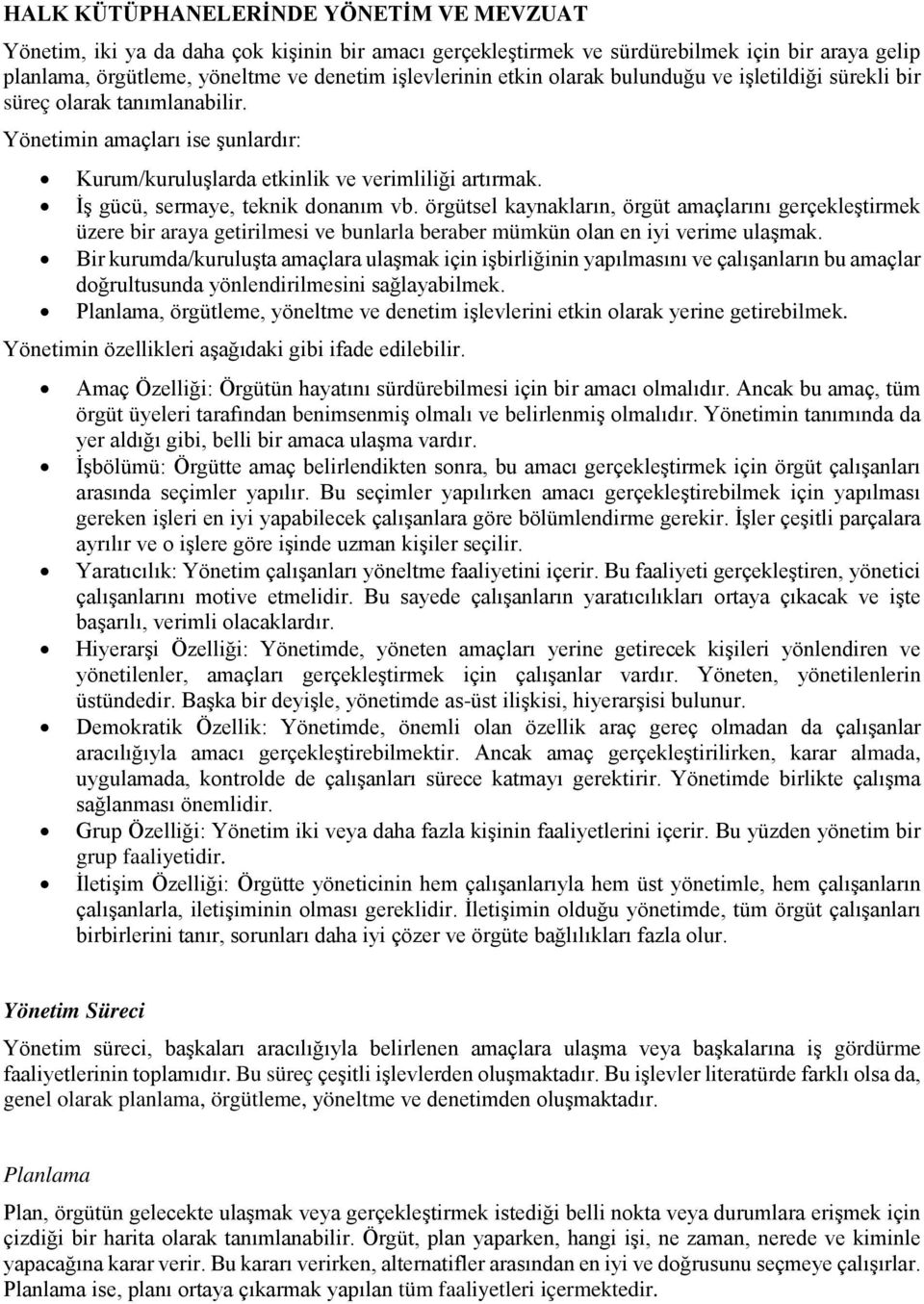 İş gücü, sermaye, teknik donanım vb. örgütsel kaynakların, örgüt amaçlarını gerçekleştirmek üzere bir araya getirilmesi ve bunlarla beraber mümkün olan en iyi verime ulaşmak.