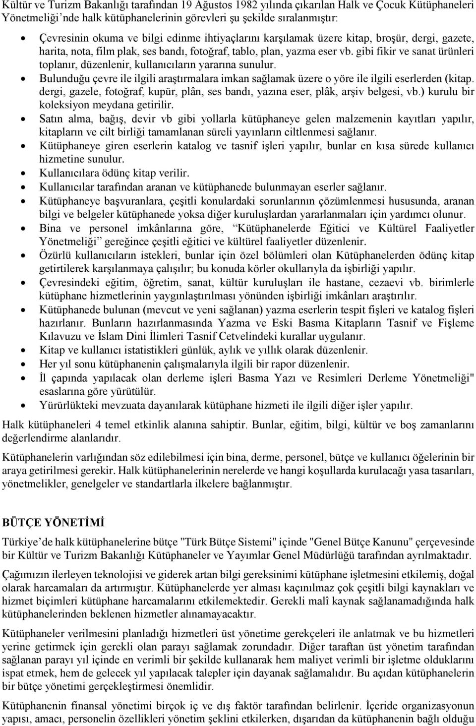 gibi fikir ve sanat ürünleri toplanır, düzenlenir, kullanıcıların yararına sunulur. Bulunduğu çevre ile ilgili araştırmalara imkan sağlamak üzere o yöre ile ilgili eserlerden (kitap.