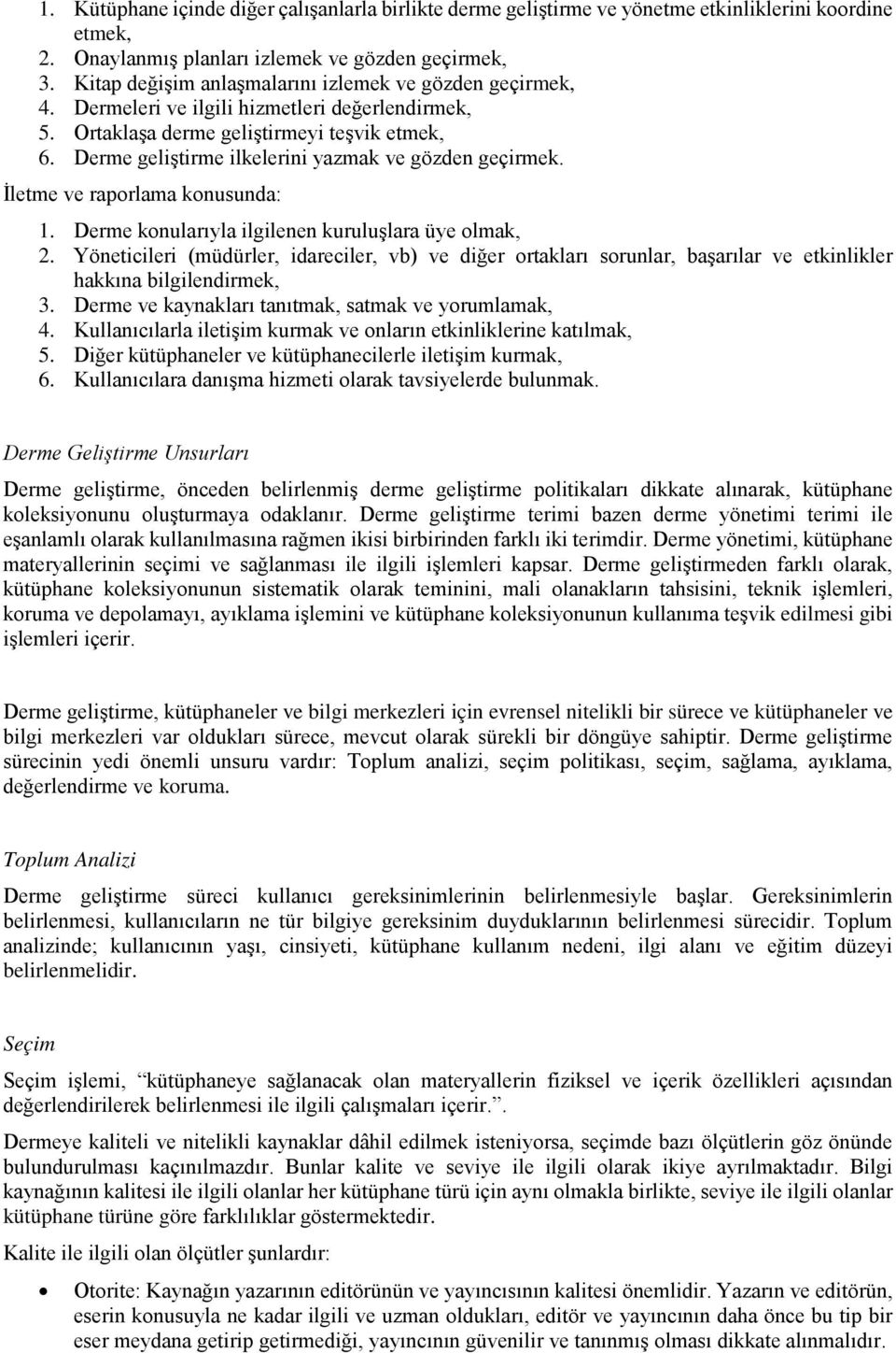 Derme geliştirme ilkelerini yazmak ve gözden geçirmek. İletme ve raporlama konusunda: 1. Derme konularıyla ilgilenen kuruluşlara üye olmak, 2.