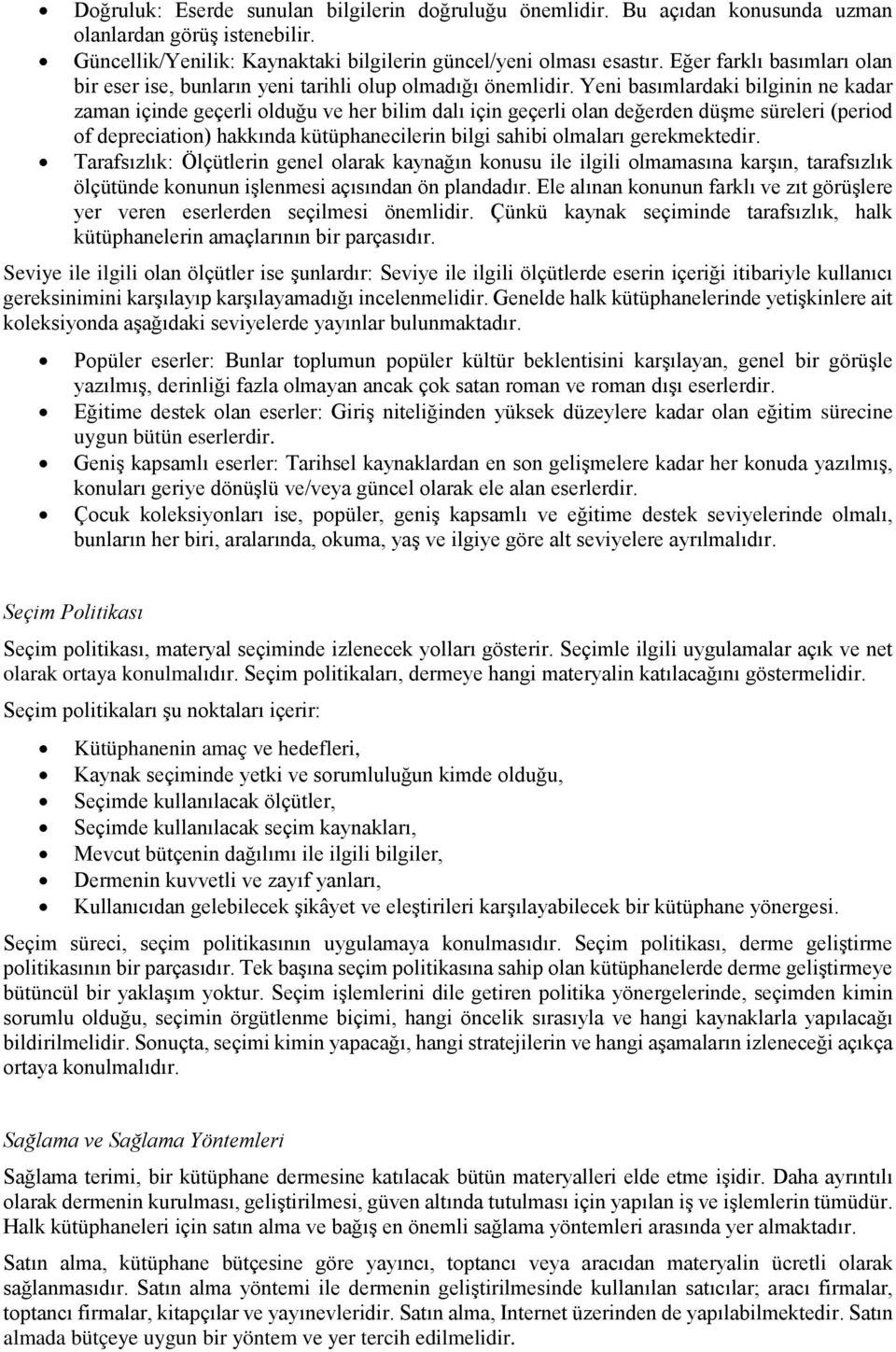 Yeni basımlardaki bilginin ne kadar zaman içinde geçerli olduğu ve her bilim dalı için geçerli olan değerden düşme süreleri (period of depreciation) hakkında kütüphanecilerin bilgi sahibi olmaları