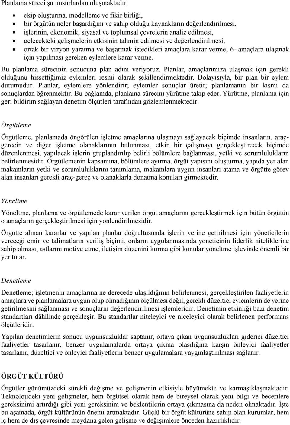 ulaşmak için yapılması gereken eylemlere karar verme. Bu planlama sürecinin sonucuna plan adını veriyoruz.