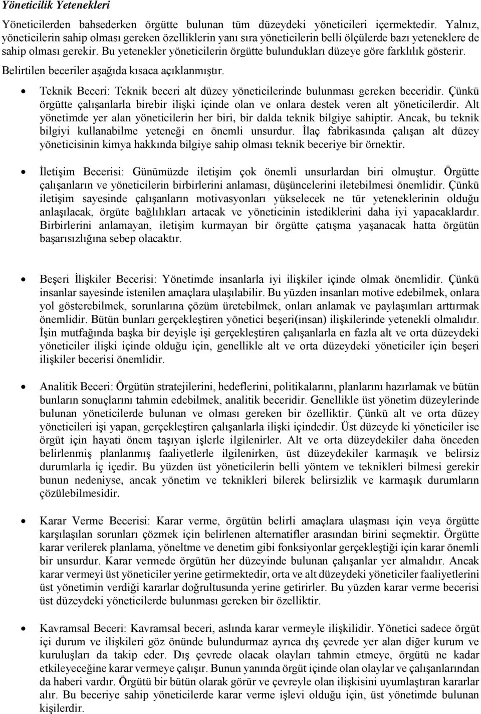 Bu yetenekler yöneticilerin örgütte bulundukları düzeye göre farklılık gösterir. Belirtilen beceriler aşağıda kısaca açıklanmıştır.