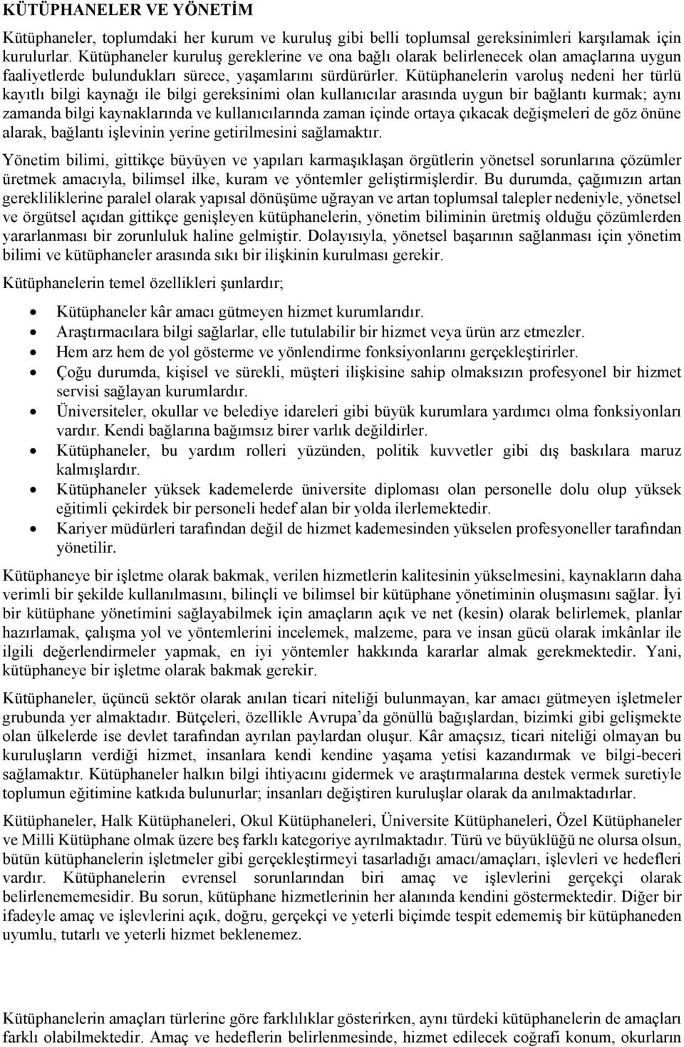 Kütüphanelerin varoluş nedeni her türlü kayıtlı bilgi kaynağı ile bilgi gereksinimi olan kullanıcılar arasında uygun bir bağlantı kurmak; aynı zamanda bilgi kaynaklarında ve kullanıcılarında zaman