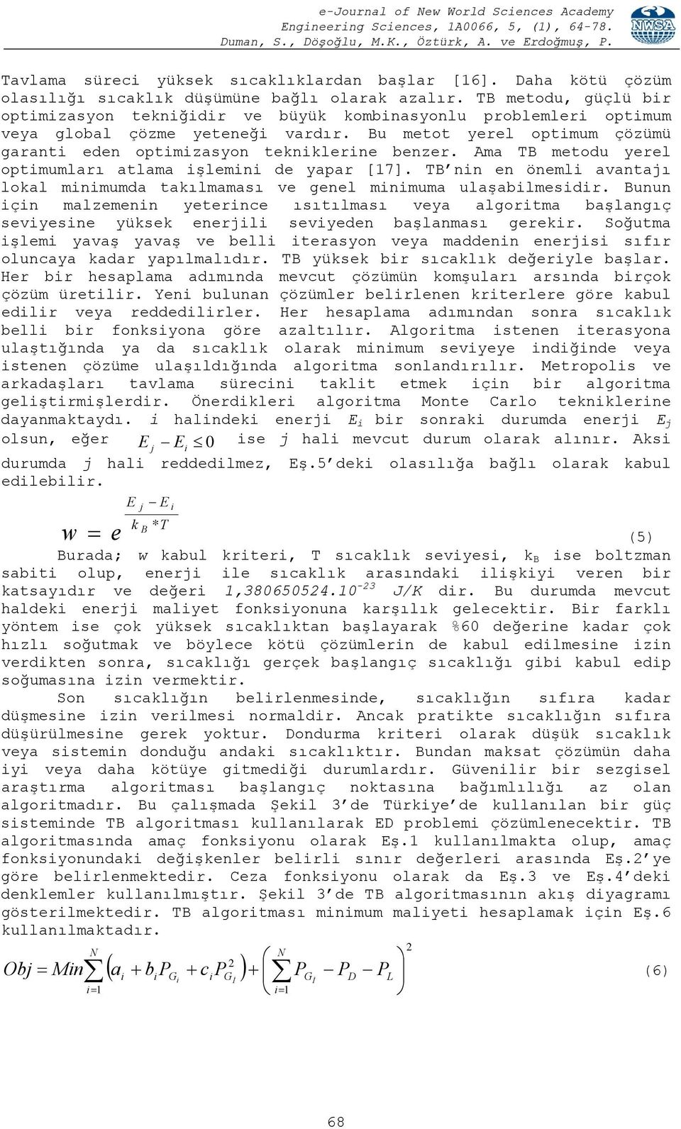 Ama TB metodu yerel optmumları atlama şlemn de yapar [17]. TB nn en öneml avantajı lokal mnmumda takılmaması ve genel mnmuma ulaşablmesdr.