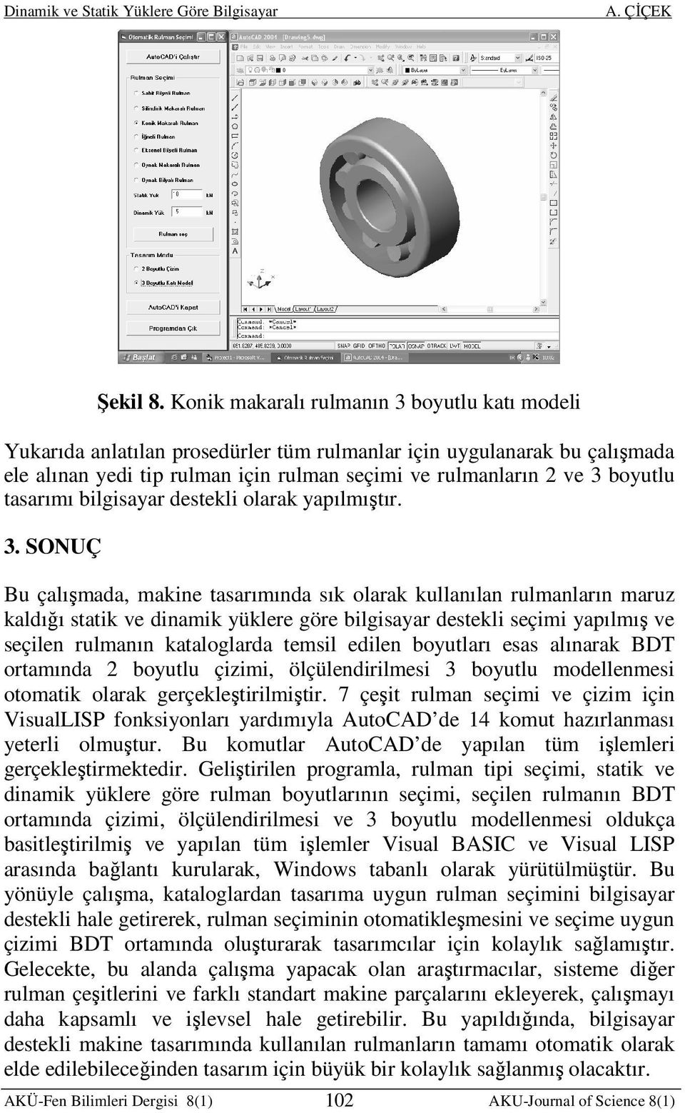 tasarımı bilgisayar destekli olarak yapılmıştır. 3.