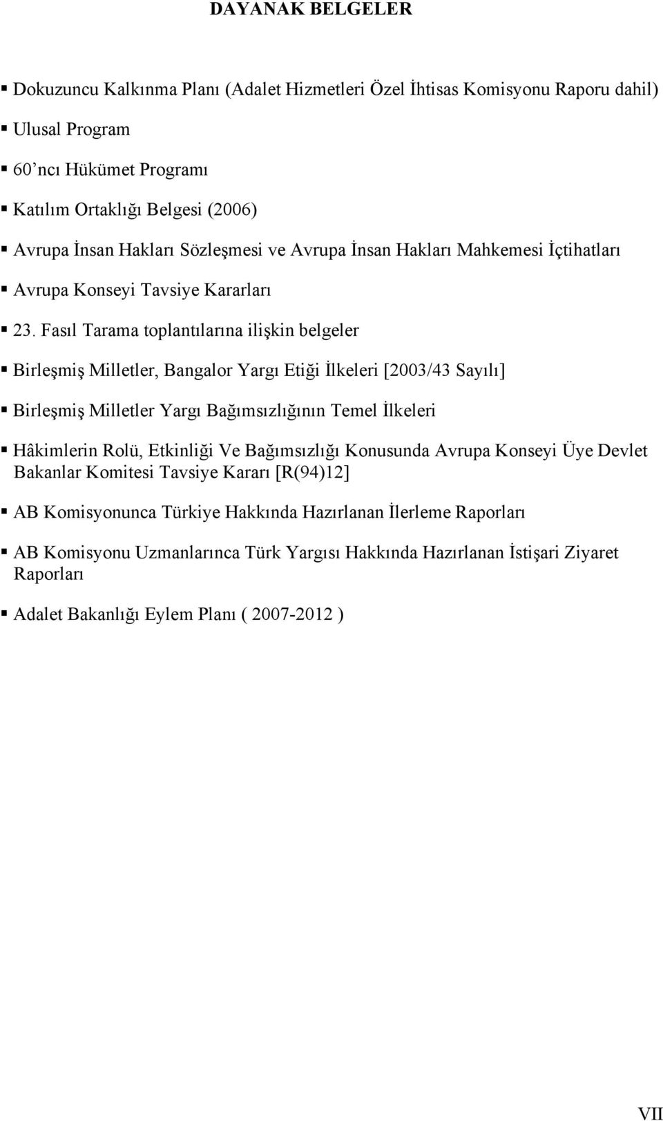 Fasıl Tarama toplantılarına ilişkin belgeler Birleşmiş Milletler, Bangalor Yargı Etiği İlkeleri [2003/43 Sayılı] Birleşmiş Milletler Yargı Bağımsızlığının Temel İlkeleri Hâkimlerin Rolü,