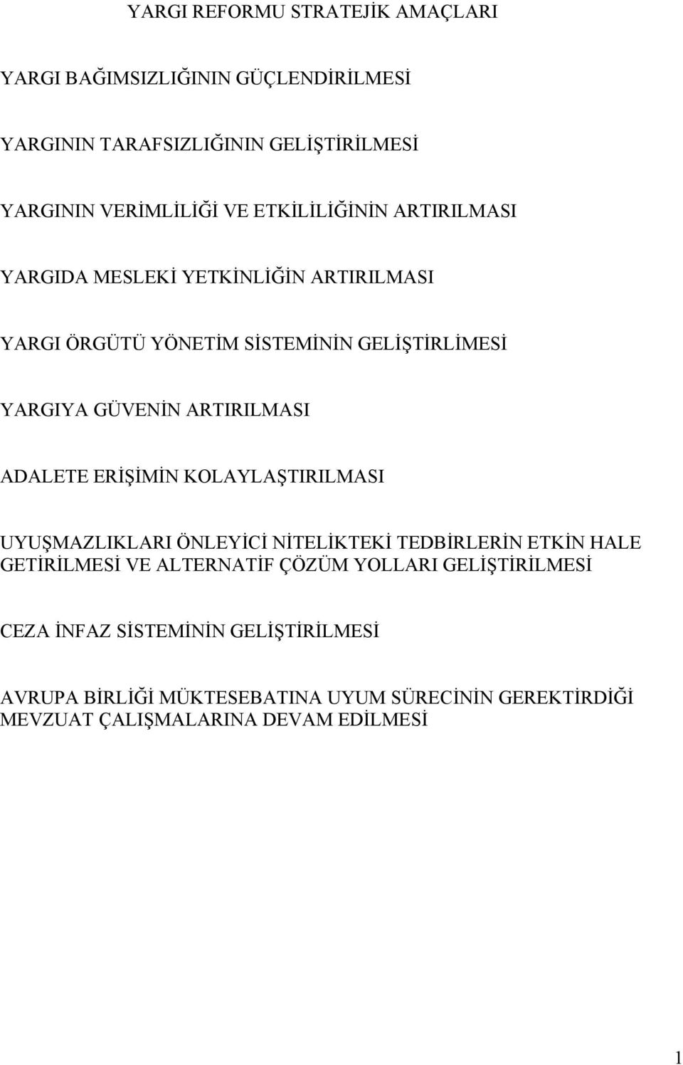 ARTIRILMASI ADALETE ERİŞİMİN KOLAYLAŞTIRILMASI UYUŞMAZLIKLARI ÖNLEYİCİ NİTELİKTEKİ TEDBİRLERİN ETKİN HALE GETİRİLMESİ VE ALTERNATİF ÇÖZÜM