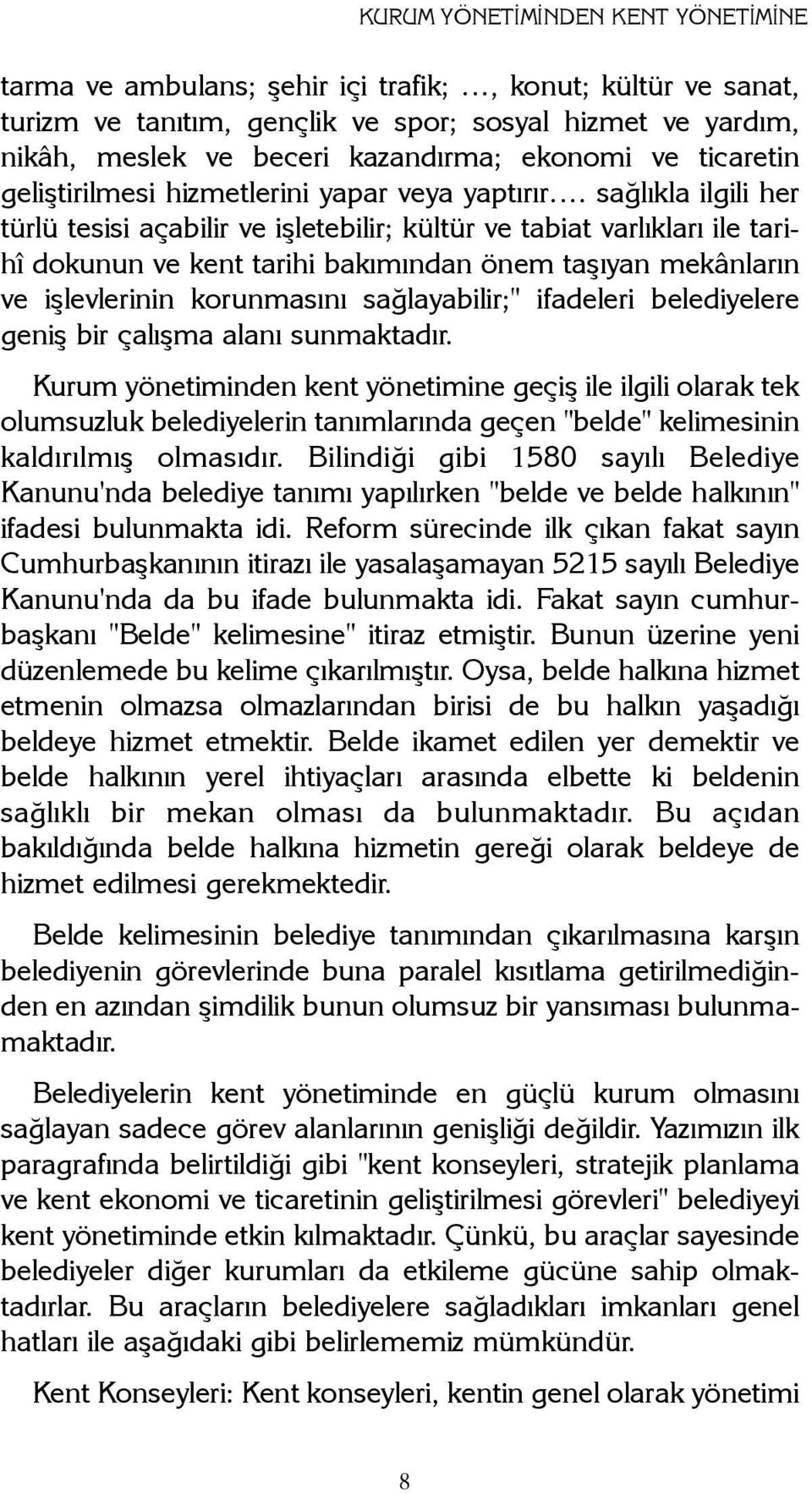 saðlýkla ilgili her türlü tesisi açabilir ve iþletebilir; kültür ve tabiat varlýklarý ile tarihî dokunun ve kent tarihi bakýmýndan önem taþýyan mekânlarýn ve iþlevlerinin korunmasýný saðlayabilir;"