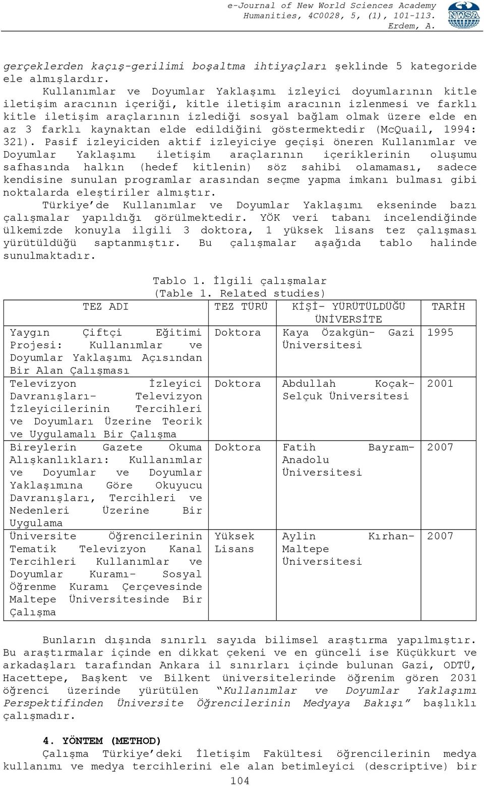 en az 3 farklı kaynaktan elde edildiğini göstermektedir (McQuail, 1994: 321).