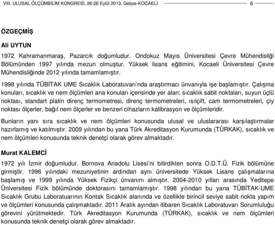 Çalışma konuları, sıcaklık ve nem ölçümleri ana konuları içerisinde yer alan; sıcaklık sabit noktaları, suyun üçlü noktası, standart platin direnç termometresi, direnç termometreleri, ısılçift, cam