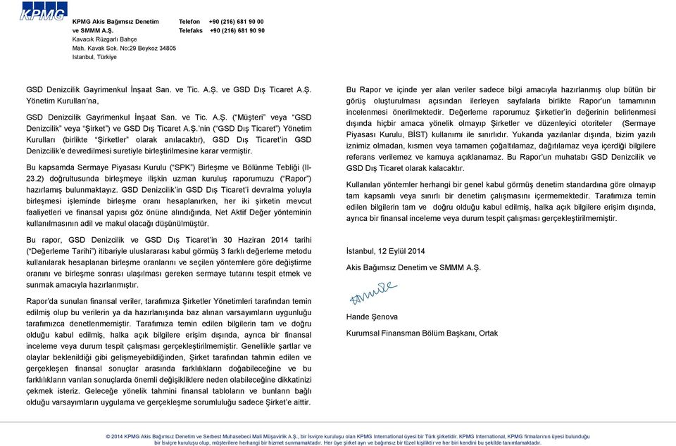 ve Tic. A.Ş. ( Müşteri veya GSD Denizcilik veya Şirket ) ve GSD Dış Ticaret A.Ş. nin ( GSD Dış Ticaret ) Yönetim Kurulları (birlikte Şirketler olarak anılacaktır), GSD Dış Ticaret in GSD Denizcilik e devredilmesi suretiyle birleştirilmesine karar vermiştir.